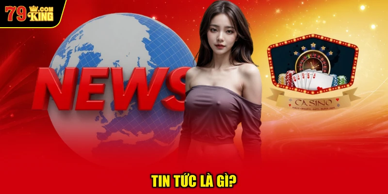Tin Tức Là Gì?